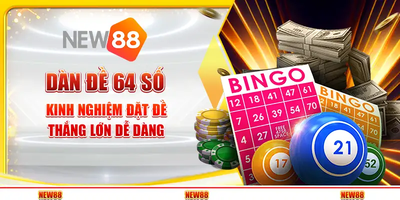 Dàn Đề 64 Số – Kinh Nghiệm Đặt Đề Thắng Lớn Dễ Dàng