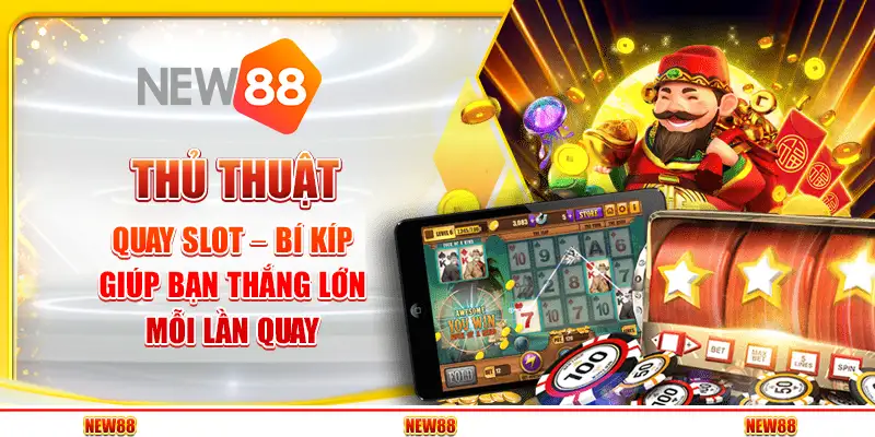 Thủ Thuật Quay Slot – Bí Kíp Giúp Bạn Thắng Lớn Mỗi Lần Quay