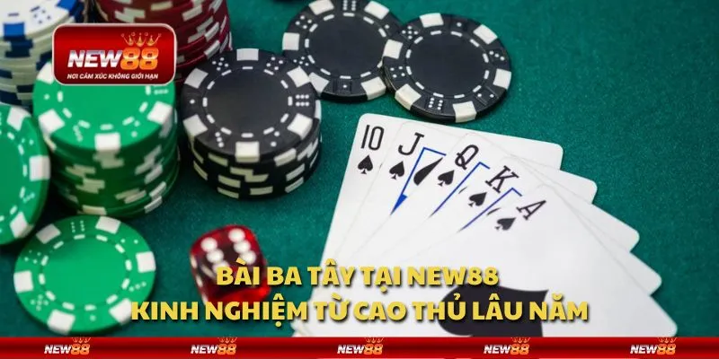 Bài Ba Tây tại New88 - Kinh nghiệm từ cao thủ lâu năm