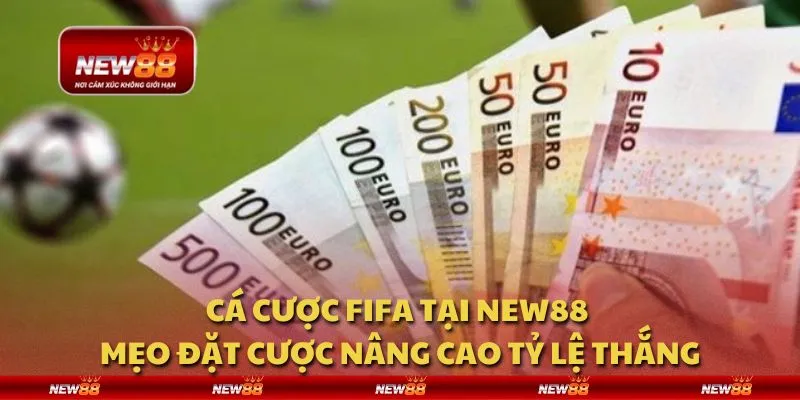 Cá cược FIFA tại New88 - Mẹo đặt cược nâng cao tỷ lệ thắng