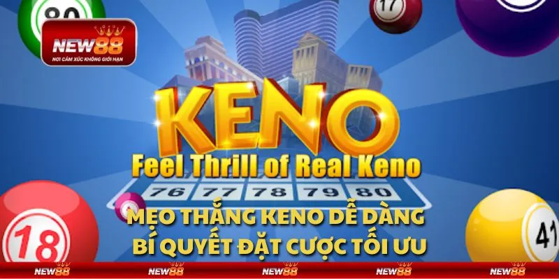Mẹo thắng Keno dễ dàng - Bí quyết đặt cược tối ưu
