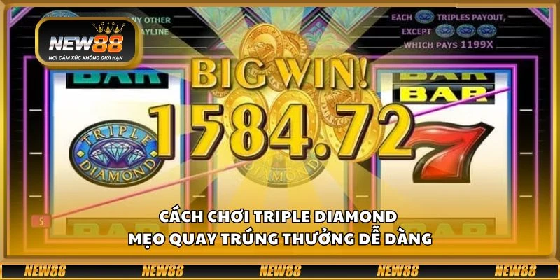 Cách chơi Triple Diamond - Mẹo quay trúng thưởng dễ dàng