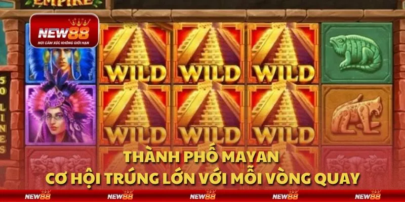 Thành Phố Mayan - Cơ hội trúng lớn với mỗi vòng quay