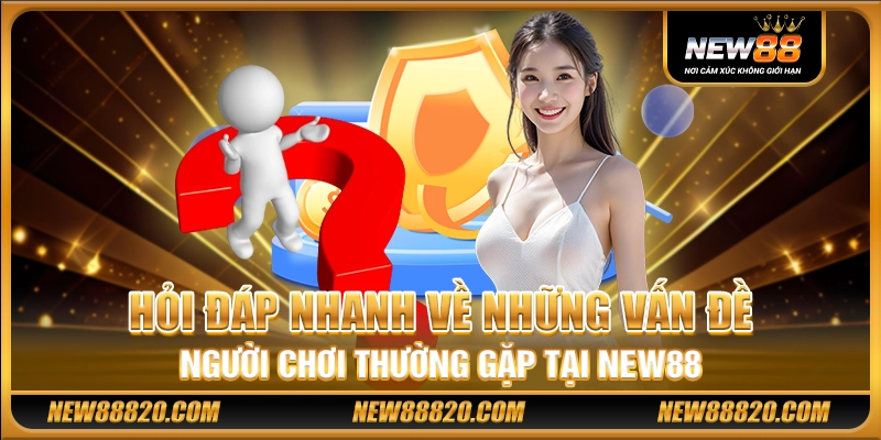 NEW88 Đăng Nhập - NEW 88 Casino - Trang Chủ NEW88 Chính Thức 26 Hỏi đáp nhanh về những vấn đề người chơi thường gặp tại New88