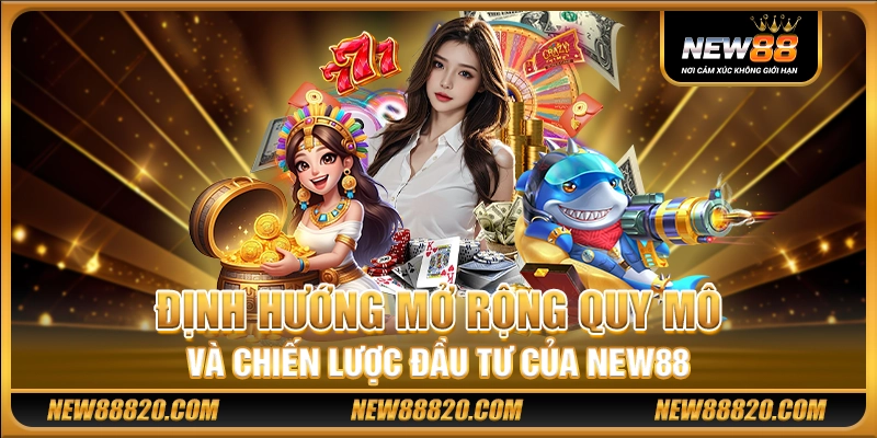 NEW88 Đăng Nhập - NEW 88 Casino - Trang Chủ NEW88 Chính Thức 18 Định hướng mở rộng quy mô và chiến lược đầu tư của New88