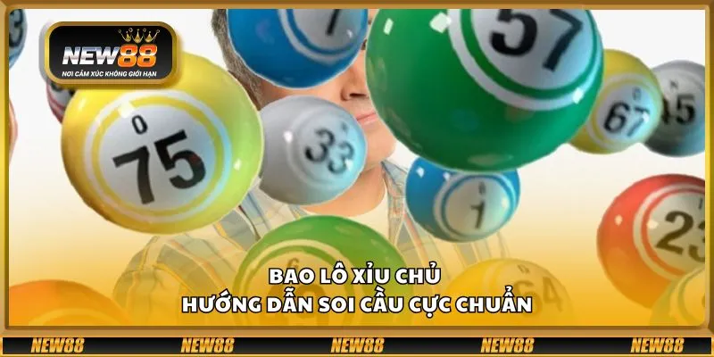 Bao lô xỉu chủ - Hướng dẫn soi cầu cực chuẩn