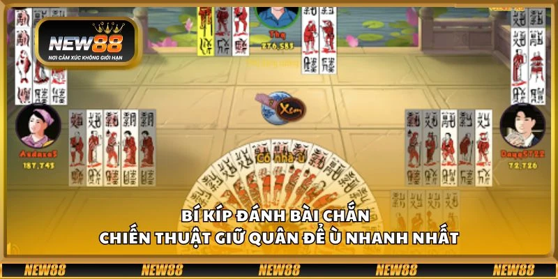 Bí kíp đánh bài Chắn - Chiến thuật giữ quân để ù nhanh nhất