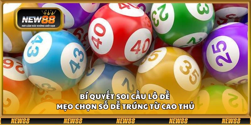 Bí quyết soi cầu lô đề - Mẹo chọn số dễ trúng từ cao thủ