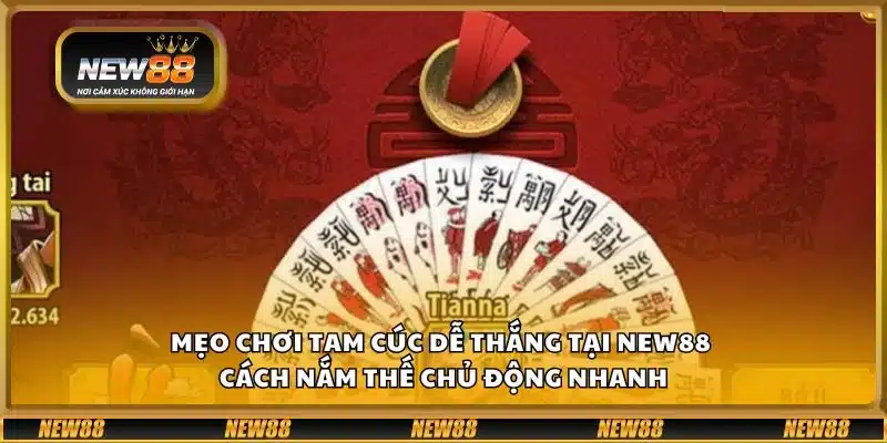 Mẹo chơi Tam Cúc dễ thắng tại New88 - Cách nắm thế chủ động nhanh