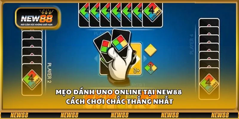 Mẹo đánh UNO Online tại new88 - Cách chơi chắc thắng nhất