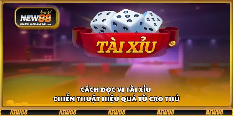 Cách đọc vị tài xỉu - Chiến thuật hiệu quả từ cao thủ