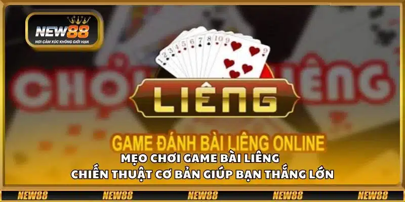 Mẹo chơi game bài liêng - Chiến thuật cơ bản giúp bạn thắng lớn