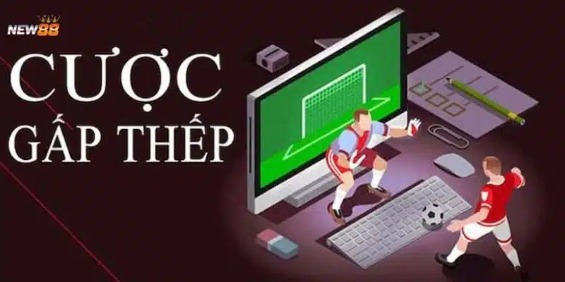 Nguyên lý hoạt động chiến thuật cược gấp thếp 